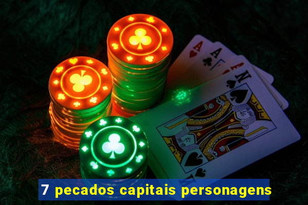 7 pecados capitais personagens